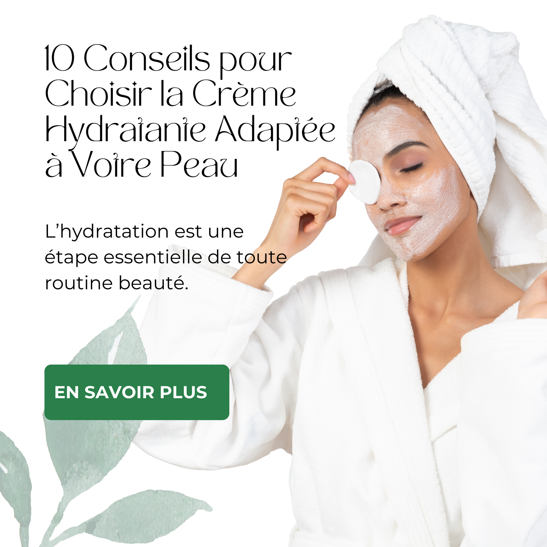 🌿 10 Conseils pour Choisir la Crème Hydratante Adaptée à Votre Peau